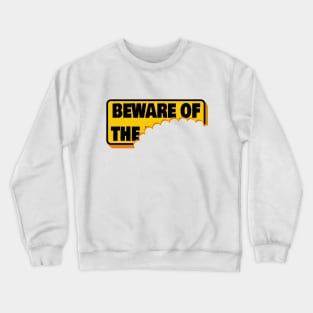 Beware of? Crewneck Sweatshirt